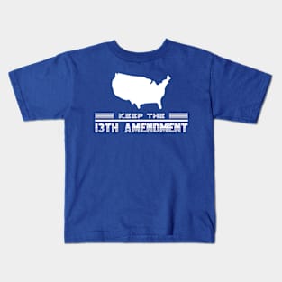 Keep the 13th Amendment Kids T-Shirt